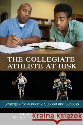 The Collegiate Athlete at Risk: Strategies for Academic Support and Success Morris R. Council III, Samuel R. Hodge, Robert A. Bennett III 9781641134149 Eurospan (JL) - książka