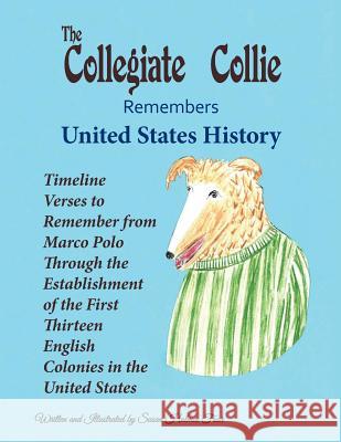 The Collegiate Collie Remembers United States History: Timeline Verses to Remember from Marco Polo Through the Establishment of the First Thirteen English Colonies in the United States Susan Holmes Foor 9781524617240 Authorhouse - książka