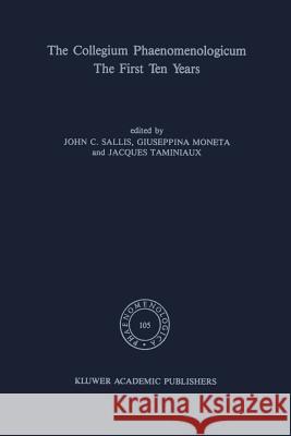 The Collegium Phaenomenologicum, the First Ten Years: The First Ten Years Sallis, J. 9789401077620 Springer - książka