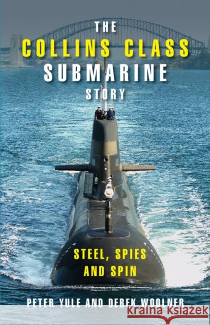 The Collins Class Submarine Story: Steel, Spies and Spin Peter Yule (University of Melbourne), Derek Woolner (Australian National University, Canberra) 9781107627765 Cambridge University Press - książka