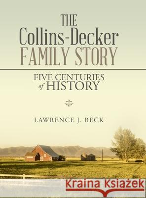 The Collins-Decker Family Story: Five Centuries of History Beck, Lawrence J. 9781716868726 Lulu.com - książka