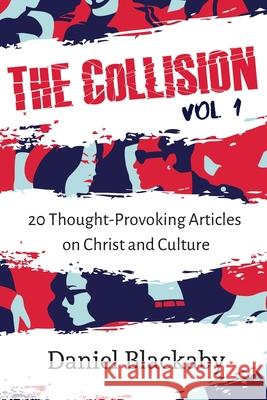 The Collision Vol. 1: 20 Thought-Provoking Articles on Christ and Culture Daniel Blackaby 9781733853668 Blackaby Ministries International - książka