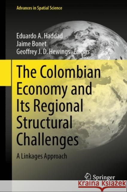 The Colombian Economy and Its Regional Structural Challenges: A Linkages Approach Eduardo A. Haddad Jaime Bonet Geoffrey J. D. Hewings 9783031226526 Springer - książka