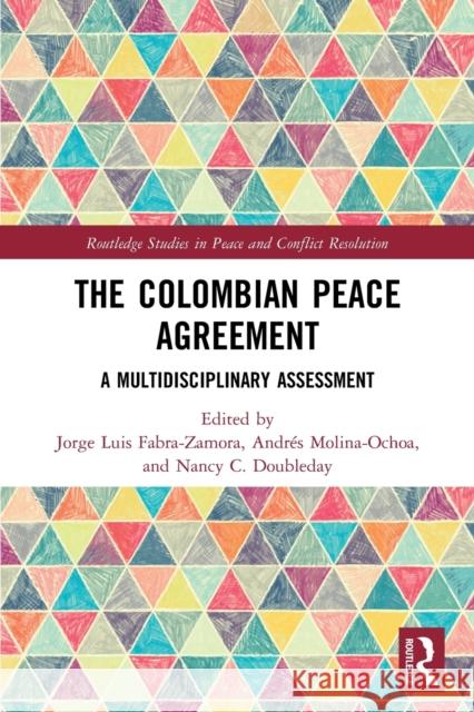 The Colombian Peace Agreement: A Multidisciplinary Assessment Jorge Luis Fabra-Zamora Andr?s Molina-Ochoa Nancy C. Doubleday 9780367528867 Routledge - książka