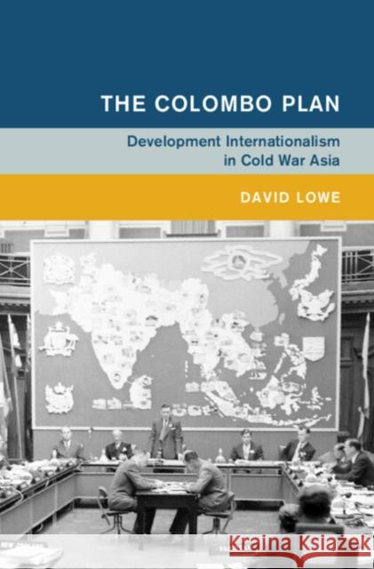 The Colombo Plan: Development Internationalism in Cold War Asia David Lowe (Deakin University, Victoria) 9781009600736 Cambridge University Press - książka