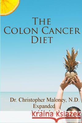 The Colon Cancer Diet Dr Christopher J. Malone 9781530478132 Createspace Independent Publishing Platform - książka