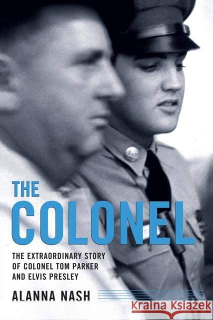 The Colonel: The Extraordinary Story of Colonel Tom Parker and Elvis Presley Alanna Nash 9781451613575 Simon & Schuster - książka