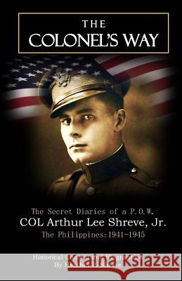 The Colonel's Way: The Secret Diaries of a P.O.W., Philippines 1941-1945 Shreve, Heather P. 9781495277931 Createspace - książka