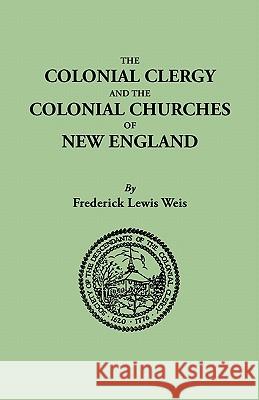 The Colonial Clergy and the Colonial Churches of New England Frederick Lewis Weis 9780806307794 Genealogical Publishing Company - książka