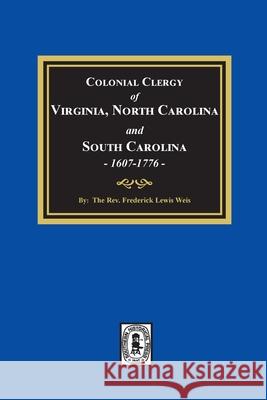 The Colonial Clergy of Virginia, North Carolina and South Carolina, 1607-1776 Frederick Lewis L. Weis 9781639140312 Southern Historical Press - książka