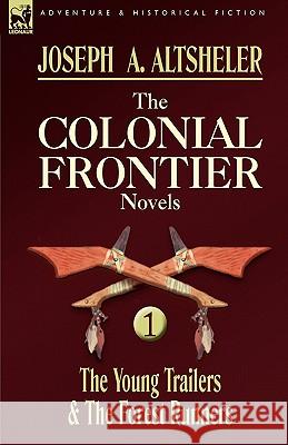 The Colonial Frontier Novels: 1-The Young Trailers & the Forest Runners Altsheler, Joseph a. 9780857060020 Leonaur Ltd - książka