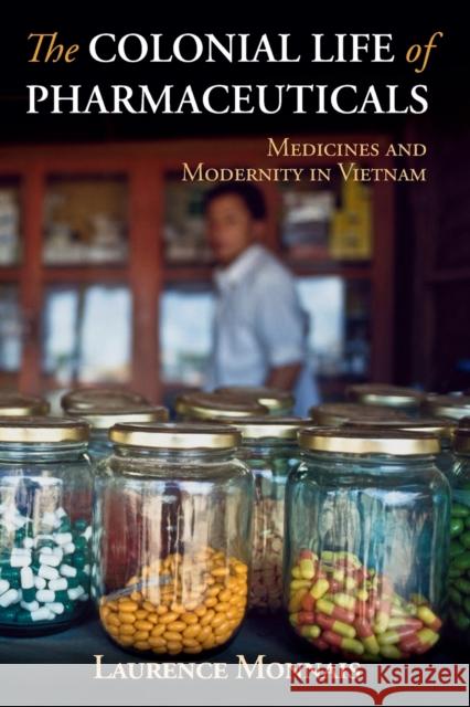 The Colonial Life of Pharmaceuticals: Medicines and Modernity in Vietnam Monnais, Laurence 9781108466530 Cambridge University Press - książka