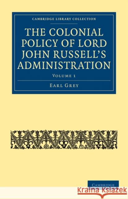 The Colonial Policy of Lord John Russell's Administration Earl Grey 9781108020787 Cambridge University Press - książka
