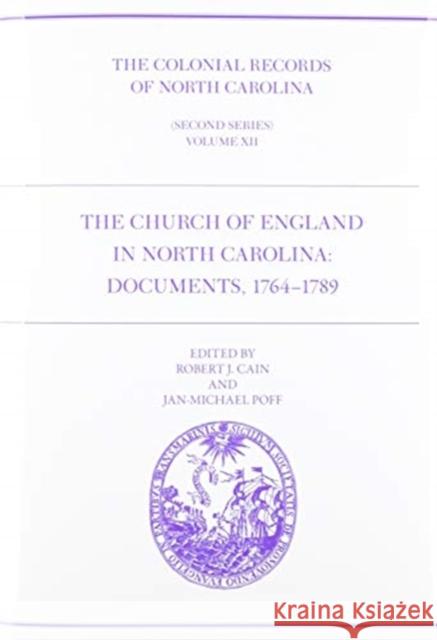 The Colonial Records of North Carolina, Volume 12: The Church of England in North Carolina: Documents, 1764-1789 Jan-Michael Poff 9780865264823 North Carolina Division of Archives & History - książka