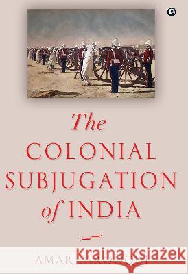 The Colonial Subjugation of India Amar Farooqui 9789391047344 Aleph Book Company - książka