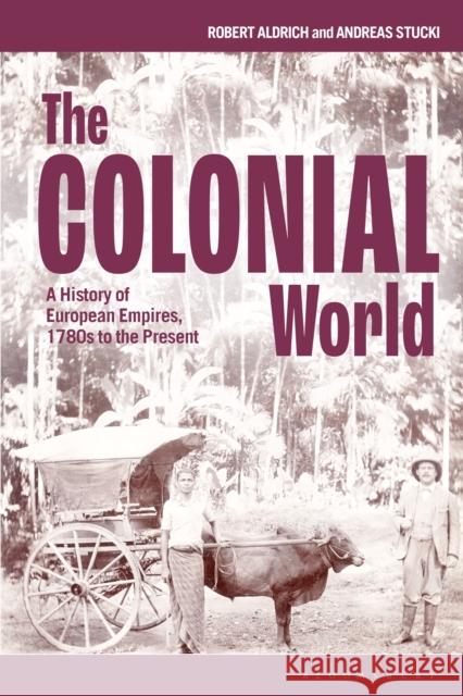 The Colonial World: A History of European Empires, 1780s to the Present Robert Aldrich Andreas Stucki 9781350092419 Bloomsbury Academic - książka