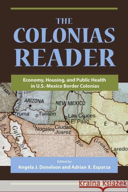 The Colonias Reader: Economy, Housing and Public Health in U.S.-Mexico Border Colonias Donelson, Angela J. 9780816528523 University of Arizona Press - książka