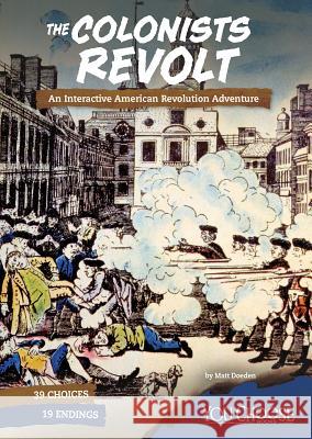 The Colonists Revolt: An Interactive American Revolution Adventure Matt Doeden 9781543515497 Capstone Press - książka
