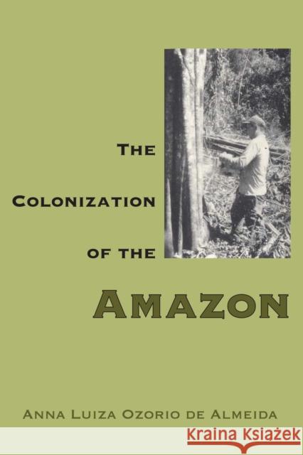 The Colonization of the Amazon Anna Luiza Ozorio de Almeida 9780292755987 University of Texas Press (JL) - książka