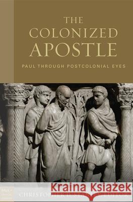 The Colonized Apostle: Paul Through Postcolonial Eyes Christopher D. Stanley 9781506478395 Fortress Press - książka