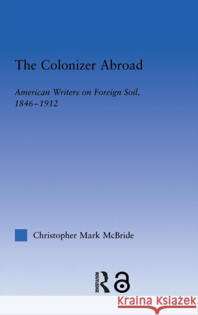 The Colonizer Abroad: Island Representations in American Prose from Herman Melville to Jack London McBride, Christopher 9780415970624 Routledge - książka