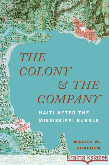 The Colony and the Company: Haiti after the Mississippi Bubble Malick W. Ghachem 9780691261461 Princeton University Press - książka