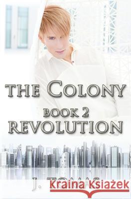 The Colony Book 2: Revolution J. Tomas 9781492336839 Createspace - książka