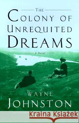 The Colony of Unrequited Dreams Wayne Johnston 9780385495431 Anchor Books - książka