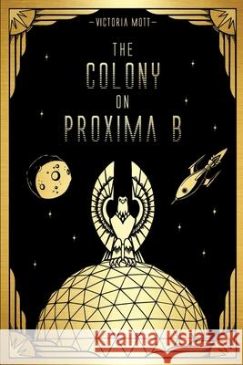 The Colony on Proxima B Victoria Mott, Sandra Mott, Melissa Mott 9781794763524 Lulu.com - książka