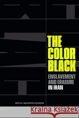 The Color Black: Enslavement and Erasure in Iran Beeta Baghoolizadeh 9781478026013 Duke University Press - książka