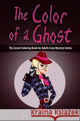 The Color Of A Ghost: (The Secret Coloring Book For Adults Cozy Mystery Series - Book One) Dobbs, Delia 9781523961634 Createspace Independent Publishing Platform - książka