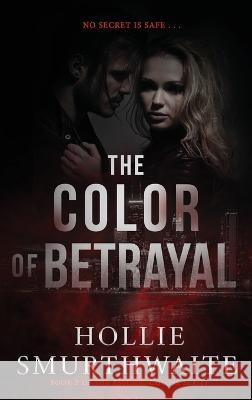 The Color of Betrayal Hollie Smurthwaite 9781737118954 Hollie Smurthwaite - książka