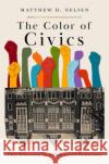 The Color of Civics: Civic Education for a Multiracial Democracy Matthew D. (Assistant Professor of Political Science, Assistant Professor of Political Science, University of Miami) Nel 9780197685648 Oxford University Press Inc
