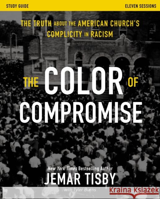 The Color of Compromise Study Guide: The Truth about the American Church's Complicity in Racism Jemar Tisby 9780310114833 Zondervan - książka