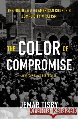 The Color of Compromise: The Truth about the American Church's Complicity in Racism Jemar Tisby 9780310113607 Zondervan - książka