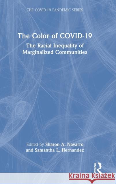 The Color of COVID-19: The Racial Inequality of Marginalized Communities Navarro, Sharon A. 9781032215099 Routledge - książka
