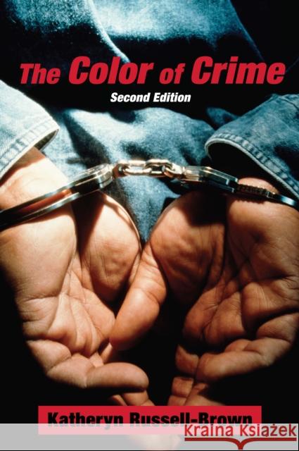 The Color of Crime (Second Edition): Racial Hoaxes, White Fear, Black Protectionism, Police Harassment, and Other Macroaggressions Katheryn Russell-Brown 9780814776179 New York University Press - książka