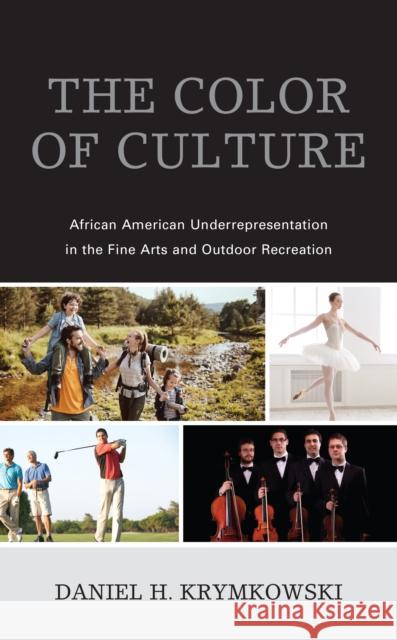 The Color of Culture: African American Underrepresentation in the Fine Arts and Outdoor Recreation Krymkowski, Daniel H. 9781498597869 ROWMAN & LITTLEFIELD - książka