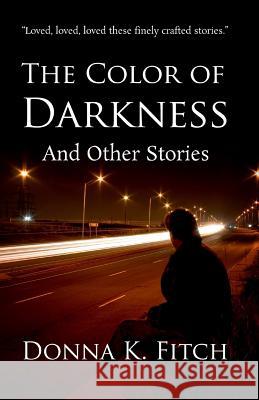 The Color of Darkness and Other Stories Donna K. Fitch 9781515070481 Createspace - książka