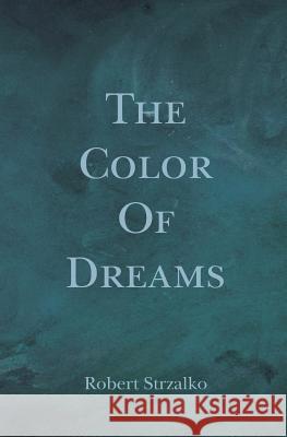The Color of Dreams Robert Strzalko 9781419648823 Booksurge Publishing - książka