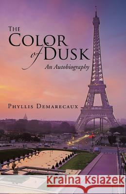 The Color of Dusk: An Autobiography Phyllis Demarecaux 9781491796238 iUniverse - książka