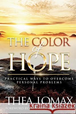 The Color of Hope: Practical Ways to Overcome Personal Problems Thea Lomax 9781985127654 Createspace Independent Publishing Platform - książka