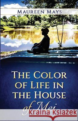 The Color of Life in the House of Mei Maureen Mays 9781976113840 Createspace Independent Publishing Platform - książka