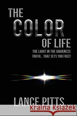 The Color of Life: The Light in the Darkness Lance Pitts 9781504361774 Balboa Press - książka