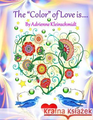 The *Color* of Love is... Kleinschmidt, Adrienne 9781541278752 Createspace Independent Publishing Platform - książka