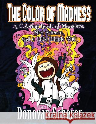 The Color of Madness: A Coloring Book of Monsters, Mad Science, and a Little Hippie Girl Donovan Scherer 9781942811114 Studio Moonfall - książka