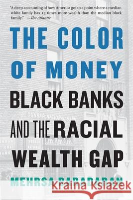 The Color of Money: Black Banks and the Racial Wealth Gap Mehrsa Baradaran 9780674237476 Belknap Press: An Imprint of Harvard Universi - książka