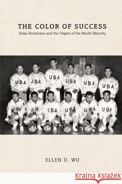 The Color of Success: Asian Americans and the Origins of the Model Minority Ellen D. Wu 9780691168029 Princeton University Press - książka