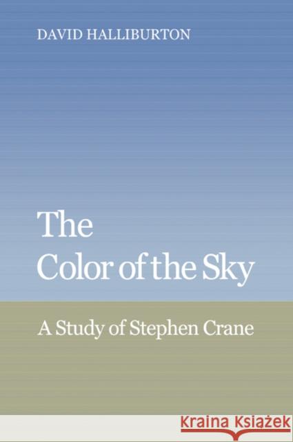 The Color of the Sky: A Study of Stephen Crane Halliburton, David 9780521065658 Cambridge University Press - książka