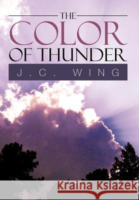 The Color of Thunder J. C. Wing 9781479765171 Xlibris Corporation - książka